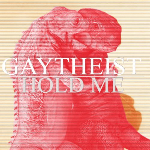 Gaytheist/Hold Me But Not So Tight